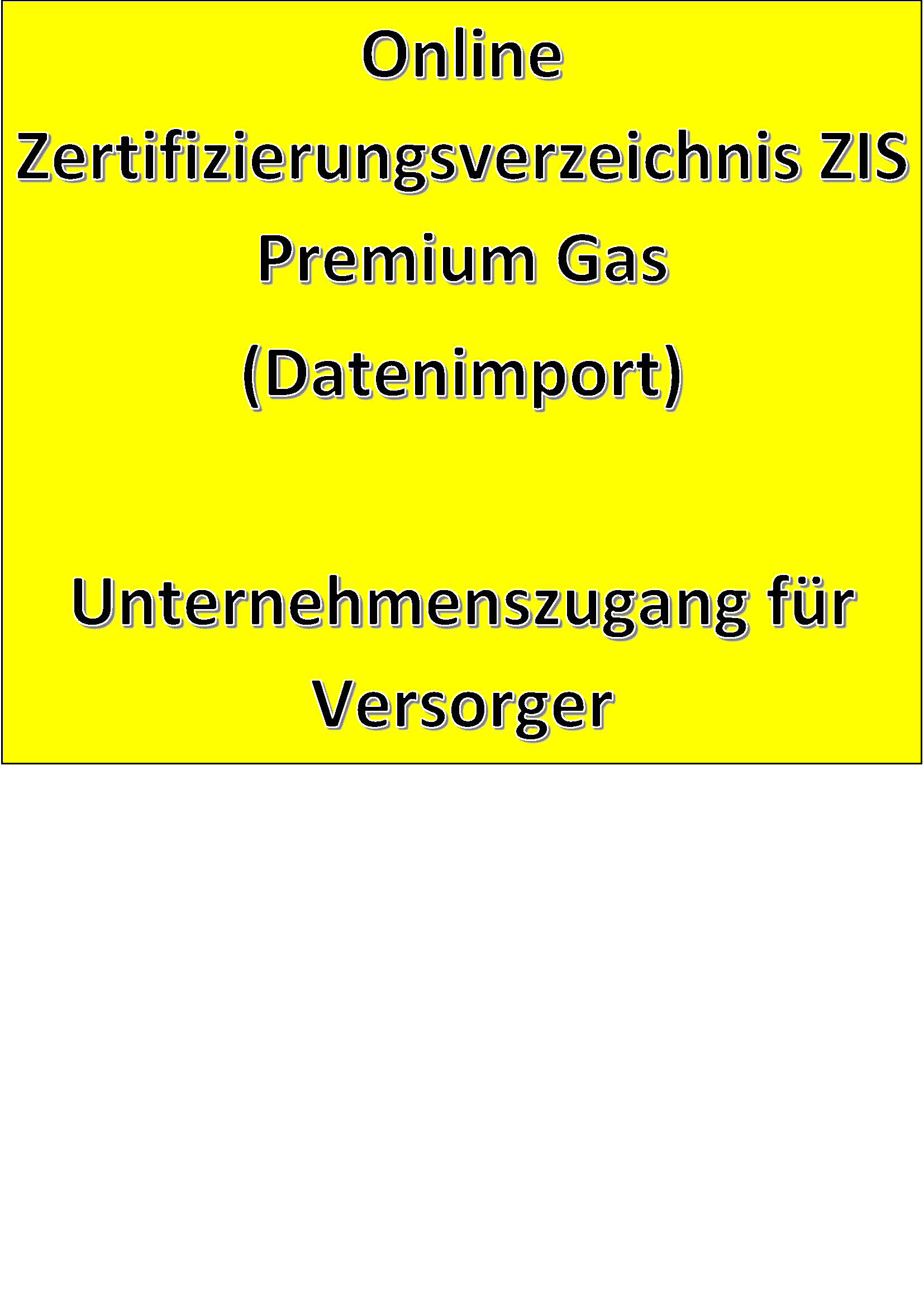 Online Zertifizierungsverzeichnis ZIS Premium Gas (Datenimport) Unternehmenszugang für Versorger